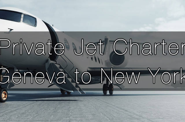 Private Jet Charter Geneva to New York