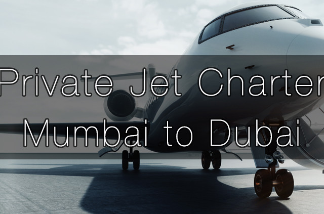 Private Jet Charter Mumbai to Dubai