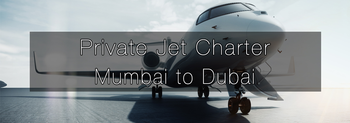 Private Jet Charter Mumbai to Dubai