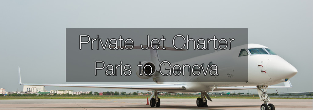 Private Jet Charter Paris to Geneva