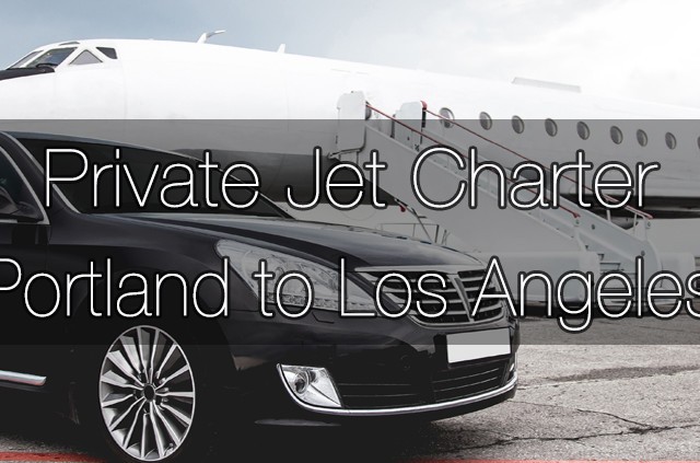Private Jet Charter Portland to Los Angeles