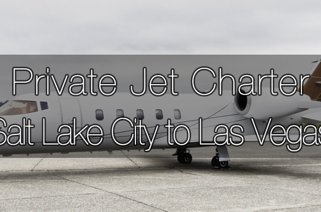 Private Jet Charter Salt Lake City to Las Vegas