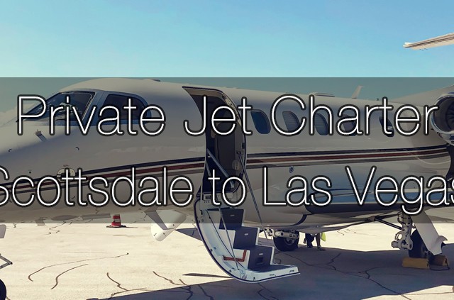 Private Jet Charter Scottsdale to Las Vegas