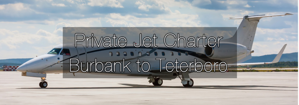 Private Jet Charter Burbank to Teterboro