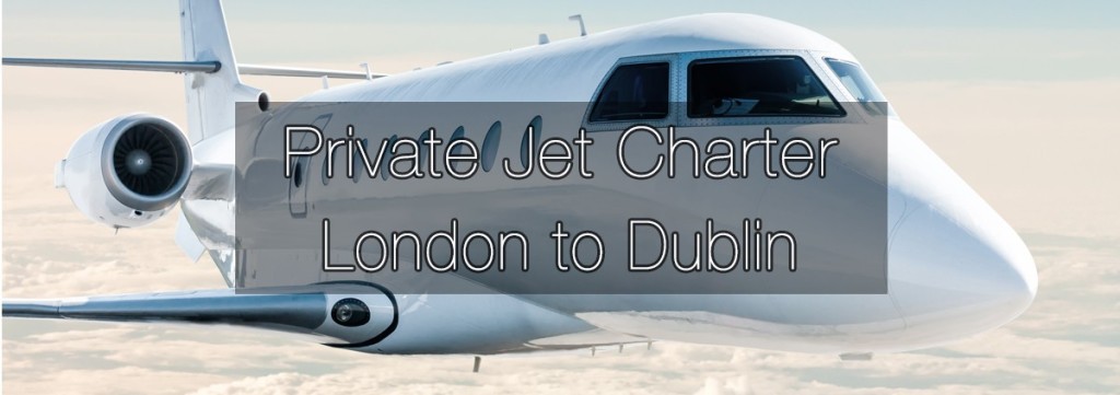 Private Jet Charter London to Dublin