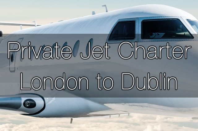 Private Jet Charter London to Dublin