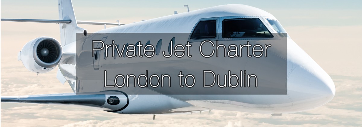 Private Jet Charter London to Dublin