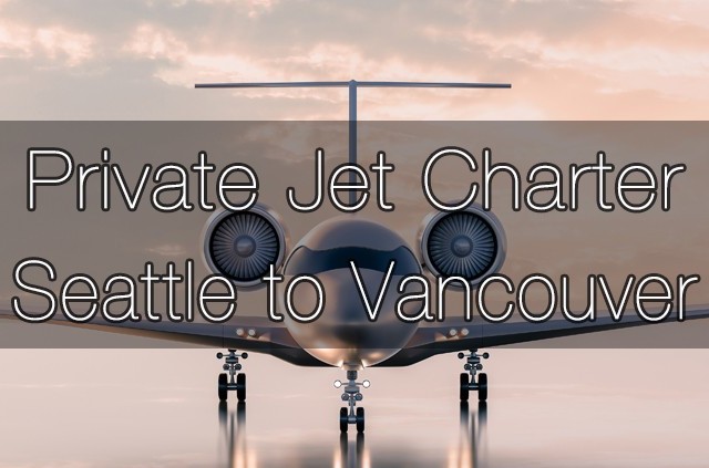 Private Jet Charter Seattle to Vancouver