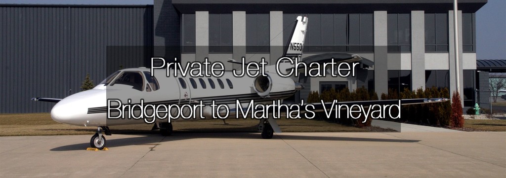 Private Jet Charter Bridgeport to Martha’s Vineyard