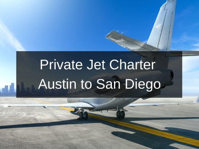 Private Jet Charter Austin to San Diego