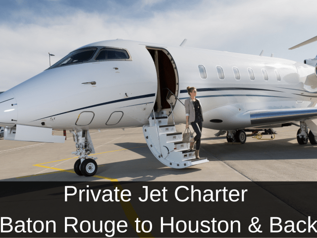 Private Jet from Baton Rouge to Houston & Back