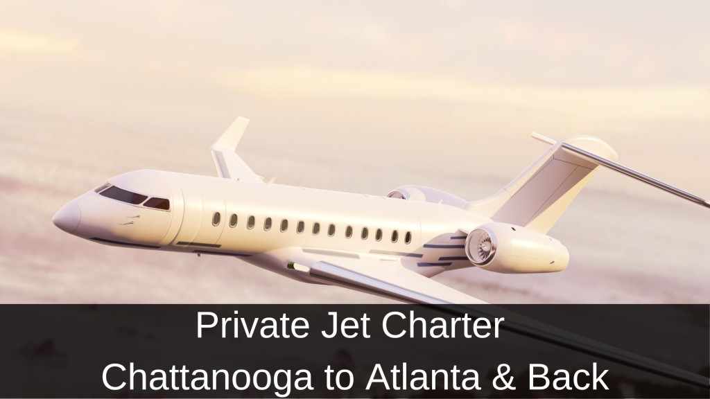 Private Jet from Chattanooga to Atlanta & Back