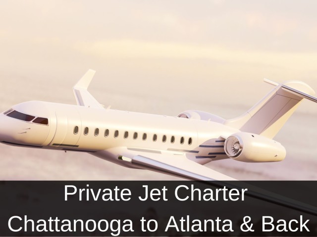 Private Jet from Chattanooga to Atlanta & Back