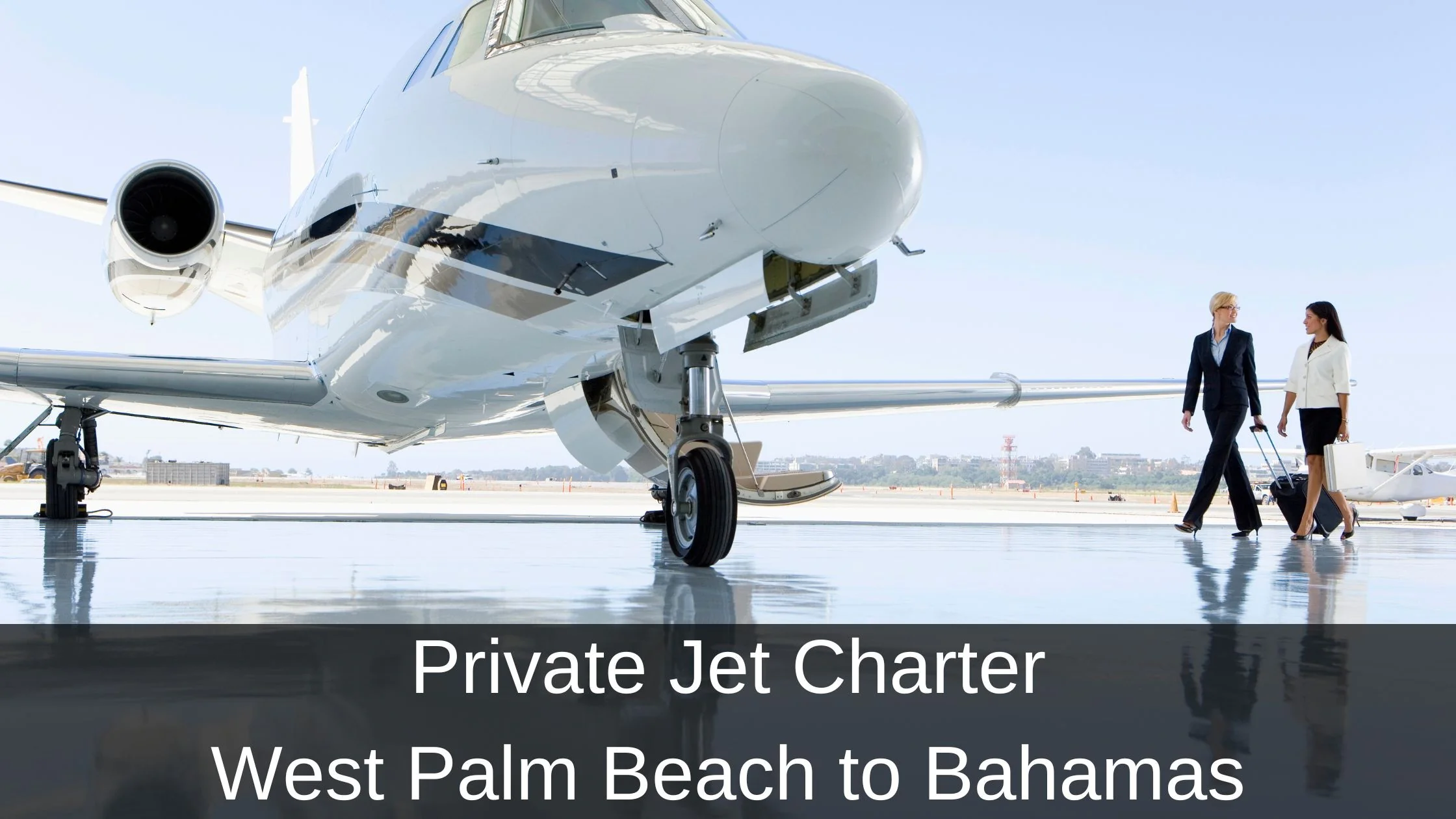 Private Jet Charter from West Palm Beach to the Bahamas