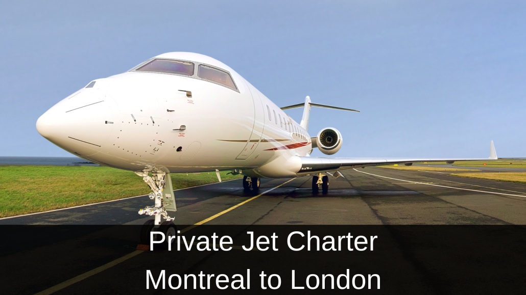 Private Jet Charter Montreal to London