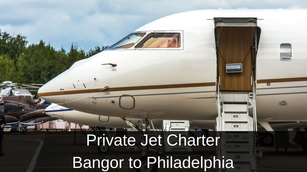 Private Jet Charter Bangor to Philadelphia