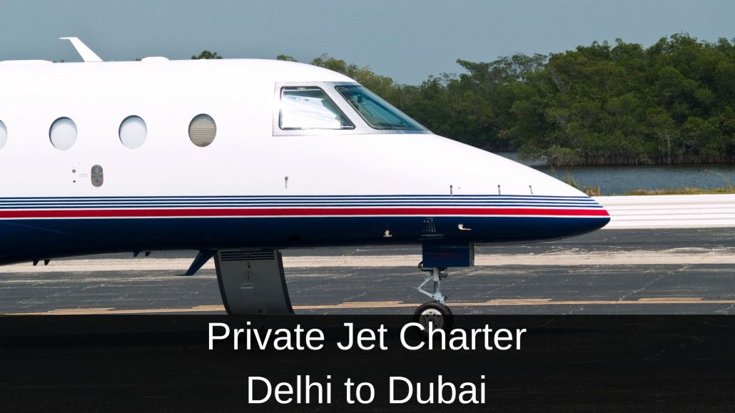 Private Jet Charter Delhi to Dubai