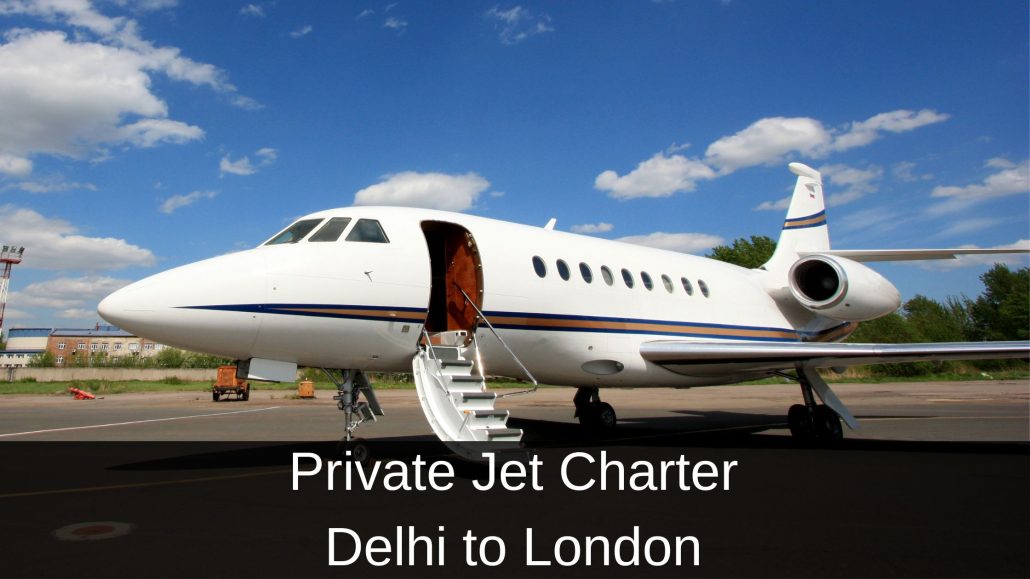 Private Jet Charter Delhi to London