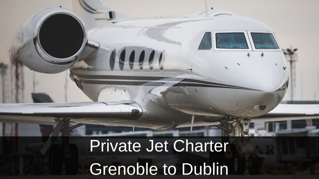 Private Jet Charter Grenoble to Dublin