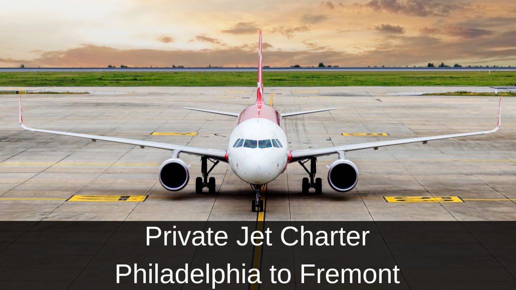 Private Jet Charter Philadelphia to Fremont