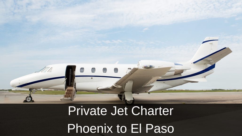 Private Jet Charter Phoenix to El Paso