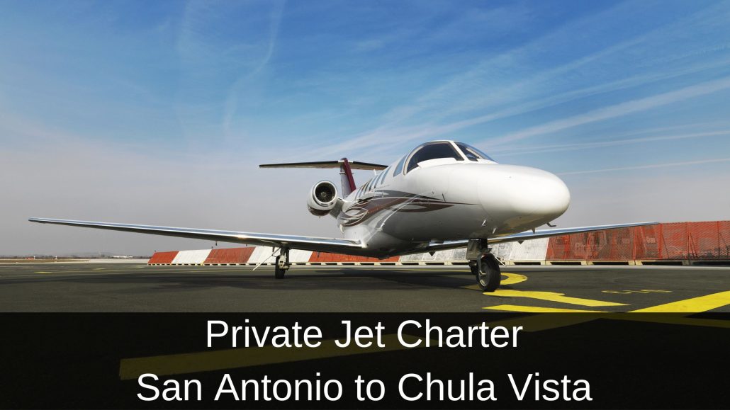 Private Jet Charter San Antonio to Chula Vista