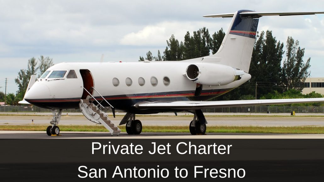 Private Jet Charter San Antonio to Fresno