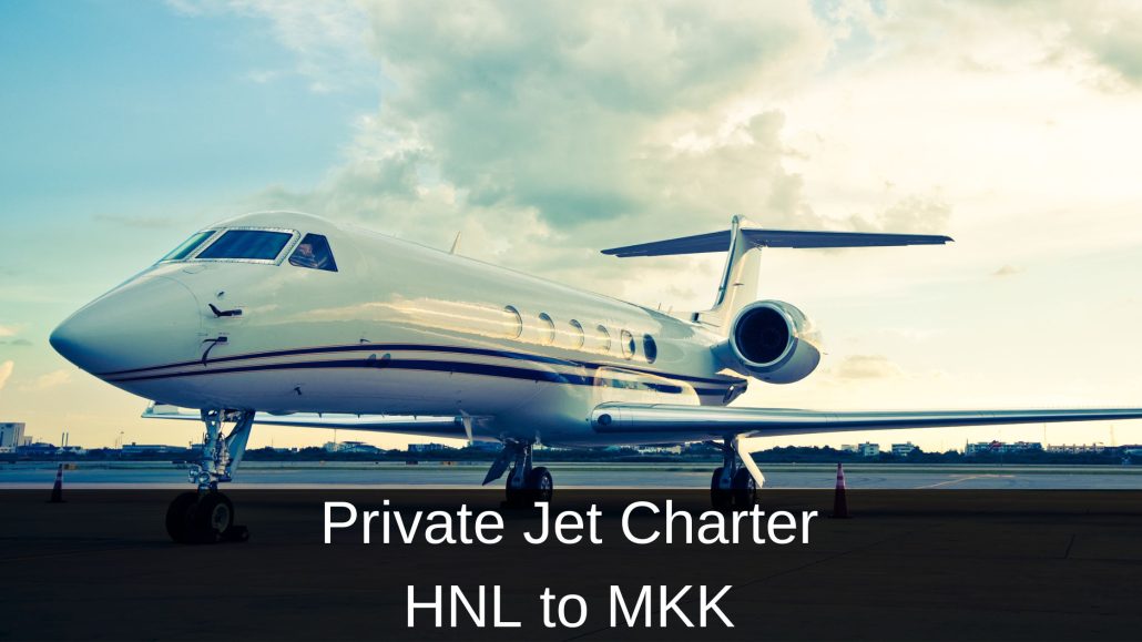 Private Jet Charter HNL to MKK
