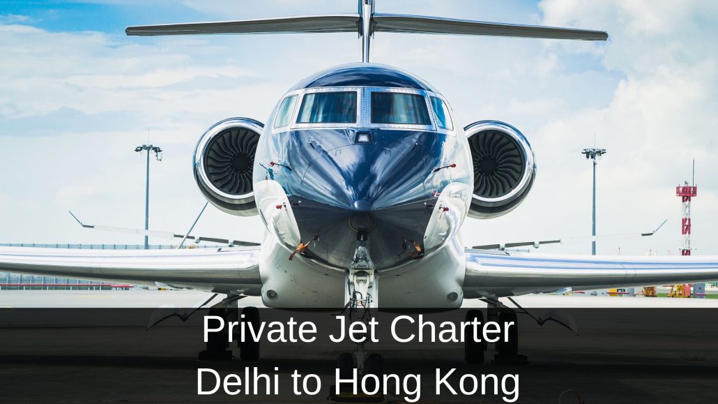 Private Jet Charter Delhi to Hong Kong