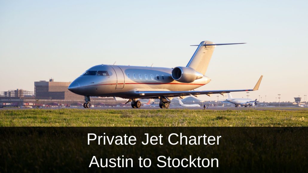 Private Jet Charter Austin to Stockton